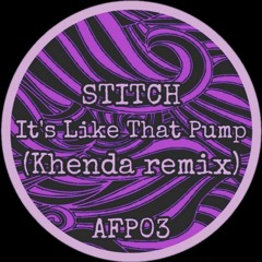 STITCH - IT'S LIKE THAT PUMP (KHENDA REMIX)(AFP03)