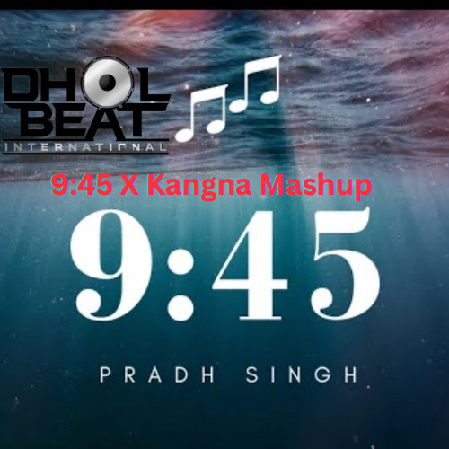 9:45 | DBI Remix | Kangana Mashup