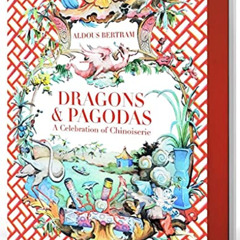 DOWNLOAD KINDLE ✏️ Dragons & Pagodas: A Celebration of Chinoiserie by  Aldous Bertram