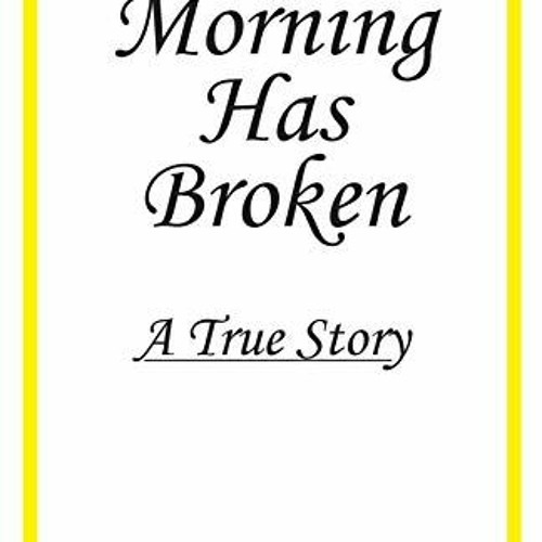 Read KINDLE 📚 Morning Has Broken: A True Story by  Dotty J. Edgerton EPUB KINDLE PDF