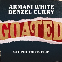 Armani White & Denzel Curry - GOATED. (Stupid Thick Flip)
