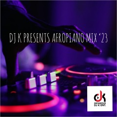 DJ K PRESENTS AFROPIANO MIX '23