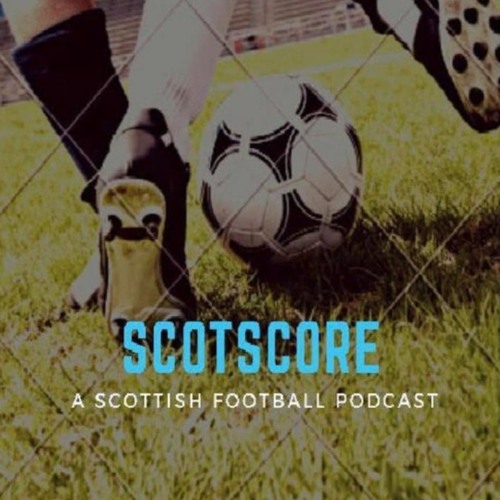 ScotScore-#152 Scottish Football Round Up