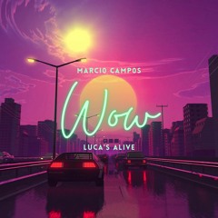 Marcio Campos & Luca's Alive - Wow (Original Mix)