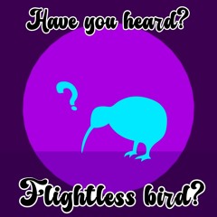 "Have you heard flightless bird?" -(Bubble Guppies)