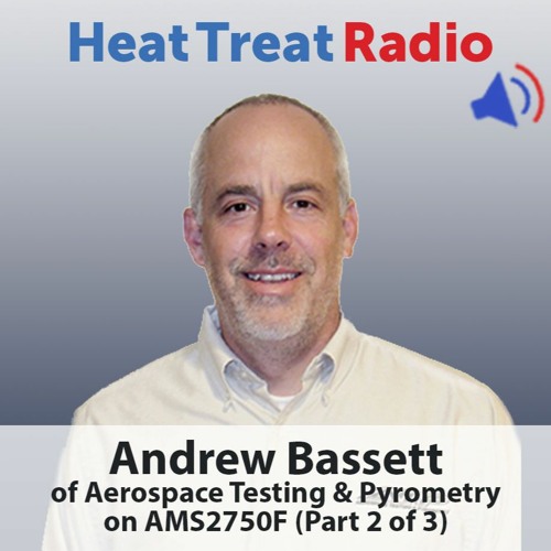 Heat Treat Radio #40: Andrew Bassett of Aerospace Testing & Pyrometry on AMS2750F (Part 2 of 3)