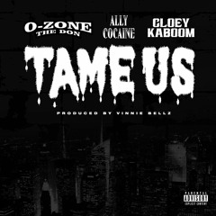 O-Zone The Don x Ally Cocaine x Cloey Kaboom - Tame US (Prod. Vinnie Bellz) [Thizzler])