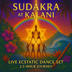 Sudakra – Live Ecstatic Dance Journey (2.5 Hours) @ Kalani, Big Island, Hawai‘i
