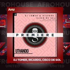 AHU PREMIERE: Dj Tomer & Ricardo, Cisco De Sol Ft. Zipho Thusi - Uthando (Original Mix) [Kitisuru]