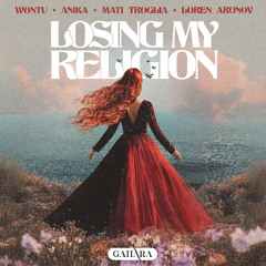 Wontu, Anika, Mati Troglia & Loren Aronov - Losing My Religion