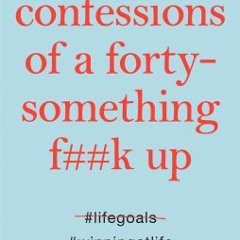 [Download PDF] Confessions of a Forty-Something F**k Up - Alexandra Potter