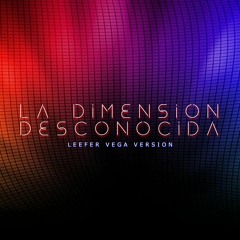 La Dimension Desconocida - Leefer Vega Edit (GUARACHA)