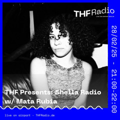 THF Presents: Shella Radio w/ Mata Rubia
