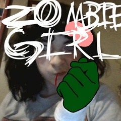 Zombie girl (first completed song so it kinda sux lol