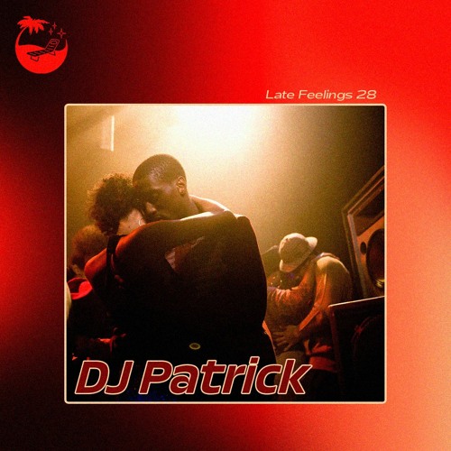 Late Feelings 28 (Mixed by DJ Patrick)
