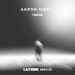 Aaron Hibell - I feel lost (LATUNE Bootleg) [UPTEMPO] - [FREE DOWNLOAD]