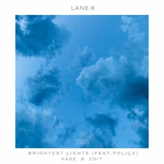 Free Download Lane 8 - Brightest Lights Feat POLIÇA ( Kade B Edit)