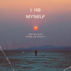 I H8 Myself (prod.autrioly)