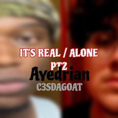 IT’S REAL / ALONE PT.2 Ft. C3SDAGOAT