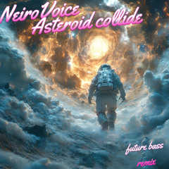 NeiroVoice - Asteroid collide ( NeiroVoice future bass remix )