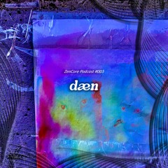 ZenCore Podcast #003 - dæn