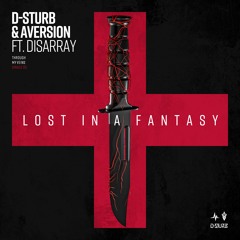 D-Sturb & Aversion - Lost In A Fantasy Ft. Disarray [OUT NOW]