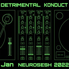 Detrimental Konduct - Neurosesh (January 2022)