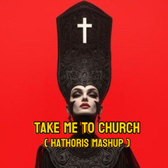 TAKE ME TO CHURCH - ( HATHORIS MASHUP )