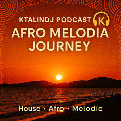 KTALINDJ PODCAST 33 – AFRO MELODIA JOURNEY