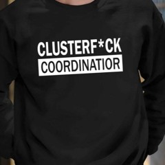 Clusterfuck Coordinator T-Shirt