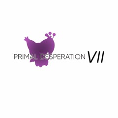 PRIMAL DESPERATION VII