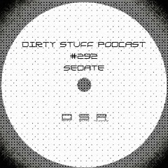Sedate - Dirty Stuff Podcast #292 (18.01.2022)