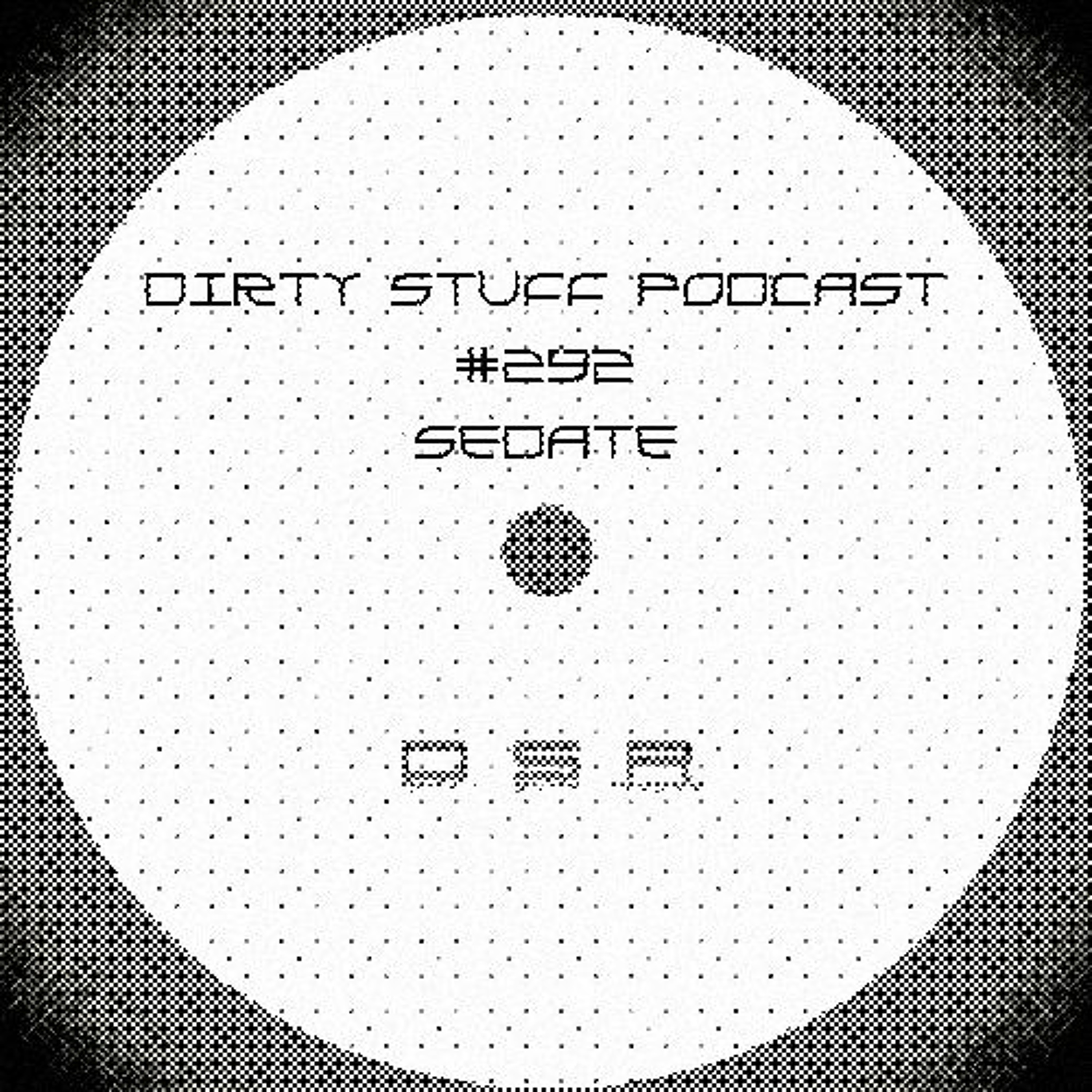 Dirty Stuff Podcast #292 | Sedate | 18.01.2022 episode artwork