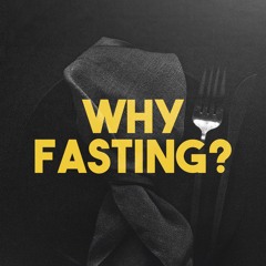 Why Fasting?