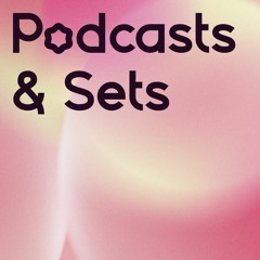 Podcasts & Sets