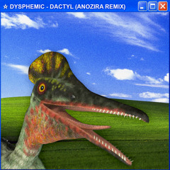 DYSPHEMIC - DACTYL (ANOZIRA REMIX)