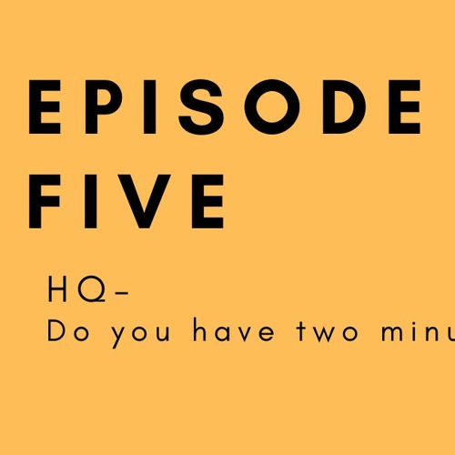 Super Cool Toxic Workplace: E5 - HQ - Do You Have Two Minutes?