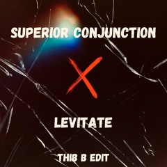 Superior Conjunction X Levitate (Thib B Edit)
