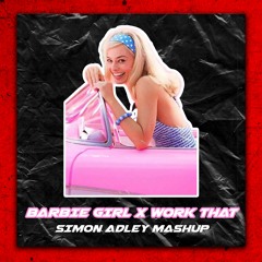 Aqua VS Creeds - BARBIE GIRL X WORK THAT (SIMON ADLEY MASHUP)