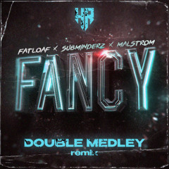 Fatloaf, Subminderz, Malstrom - Fancy (Double Medley Remix)
