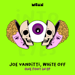 Joe Vanditti, White Off - One Foot In (Original Mix) [MOAN]