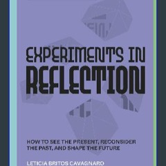 (<E.B.O.O.K.$) 📚 Experiments in Reflection: How to See the Present, Reconsider the Past, and Shape