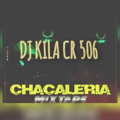 DJ KILA CR 506 CHACALERIA MIXTAPE💣✈️