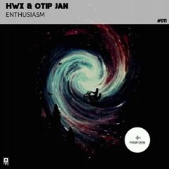 HwX & OTIP JAN - Enthusiasm (Original Mix)