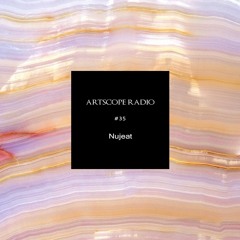 Artscope Radio #35 : Nujeat