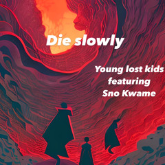 Die Slowly feat Sno Kwame