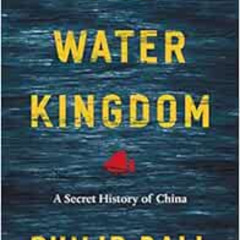 FREE EBOOK 📚 The Water Kingdom: A Secret History of China by Philip Ball KINDLE PDF