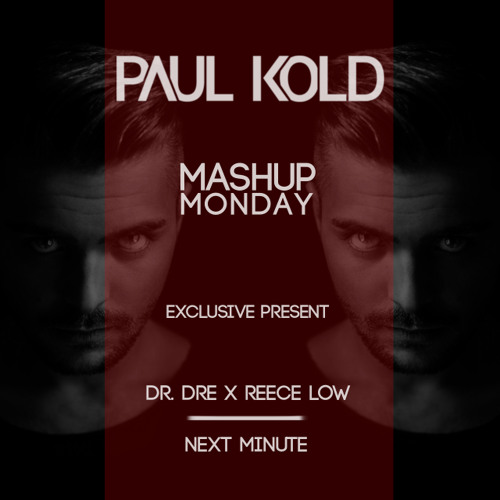 Dr. Dre x Reece Low - Next Minute (Paul Kold Mashup)(Free Download)