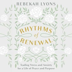 ( SL5 ) Rhythms of Renewal: Trading Stress and Anxiety for a Life of Peace and Purpose by  Rebekah L