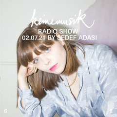 Keinemusik Radio Show by Sedef Adasi 02.07.2021